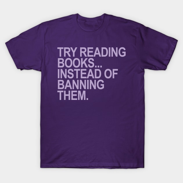 Try reading books... instead of banning them (LAVENDER 2) T-Shirt by skittlemypony